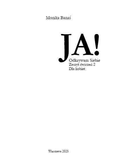 Ja! Odkrywam Siebie. Zeszyty ćwiczeń do self-coachingu. Autorka: Monika A. Banaś cz. 2